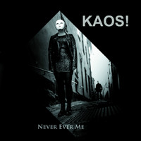 Kaos! - Never Ever Me