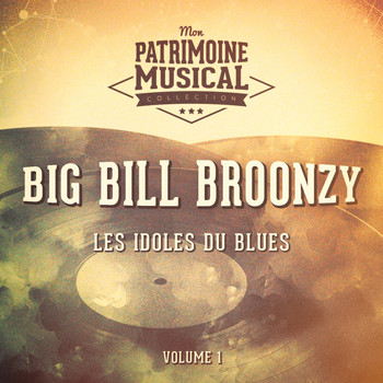 Big Bill Broonzy - Les Idoles Du Blues: Big Bill Broonzy, Vol. 1