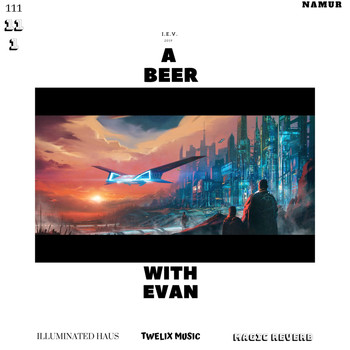 I.E.V. featuring TWELIX, Magic Reverb and Illuminated Haus - A Beer With Evan / Retour Du Vaisseau-Mère