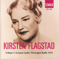 Kirsten Flagstad - Kirsten Flagstad: Volume 5: German Lieder, Norwegian Radio 1954
