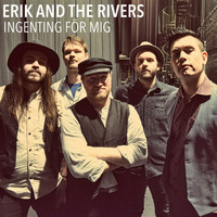 Erik and the Rivers - Ingenting för mig