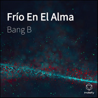 Bang B - Frío En El Alma
