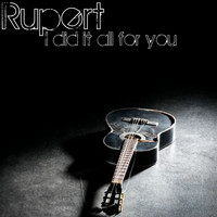 Rupert - I Did It All for You