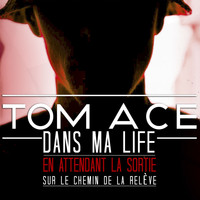 Tom Ace - Dans Ma Life (Inédit)