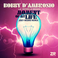 Bobby D'Ambrosio Feat. Michelle Weeks - Moment of My Life (Joey Negro Remixes)