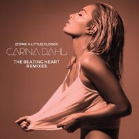 Carina Dahl - (Come a Little) Closer (The Beating Heart Remixes)