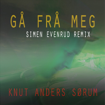 Knut Anders Sørum - Gå frå meg (Simen Evenrud Remix)