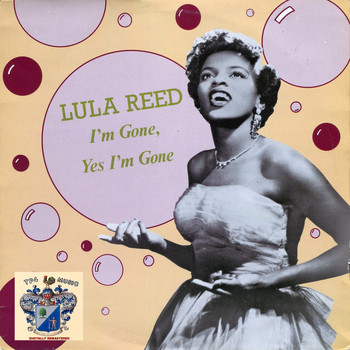 Lula Reed - I'm Gone, Yes I'm Gone