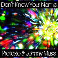 Protoxic & Johnny Muse - Don't Know Your Name