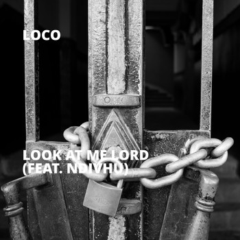 Loco - Look At Me Lord (feat. Ndivhu)