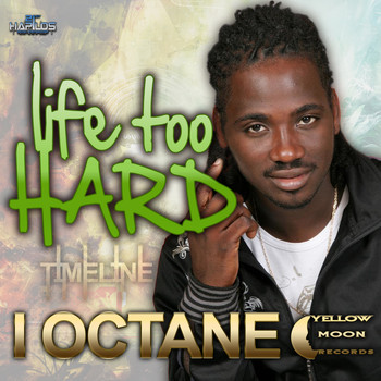 I Octane - Life Too Hard