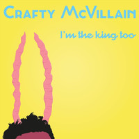 Crafty McVillain - I'm the King Too (Explicit)