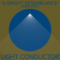 Light Conductor - A Bright Resemblance [Abridged]
