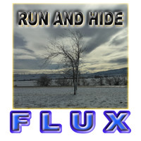 Flux - Run and Hide
