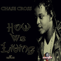 Chase Cross - How We Living - Single