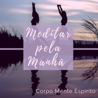 Rafaela Lindo - Meditar pela Manhã: Músicas Anti Stress para Ponderar e Equilibrar entre Corpo, Mente e Espirito