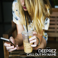 Deeprez - Call out My Name (Remix)