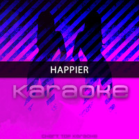 Chart Topping Karaoke - Happier (Originally Performed by Marshmello & Bastille) (Karaoke Version)