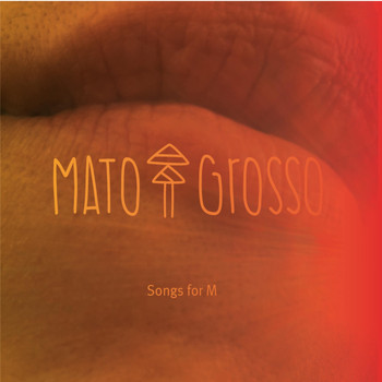 Mato Grosso - Songs for M