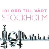 101 Ord - 101 Ord till vårt Stockholm 2017 (1-50)
