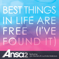 Ansa2 - Best Things in Life Are Free (I've Found It)