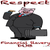 Respect - Financial Slavery Dub