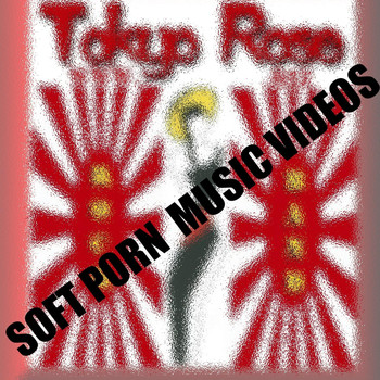 Tokyo Rose - Soft Porn Music Videos