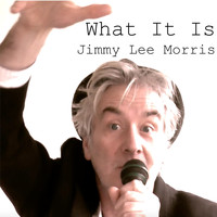 Jimmy Lee Morris - What It Is
