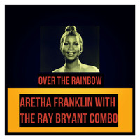 Aretha Franklin, The Ray Bryant Combo - Over the Rainbow