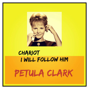 Petula Clark - Chariot (I Will Follow Him)