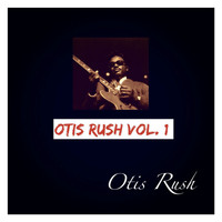 Otis Rush - Otis Rush, Vol. 1