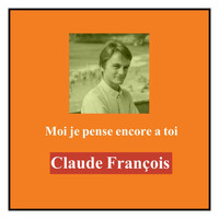 Claude François - Moi je pense encore a toi