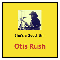 Otis Rush - She's a Good 'Un