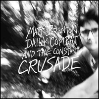 Matt Brenton - Daily Combat and the Constant Crusade (Explicit)