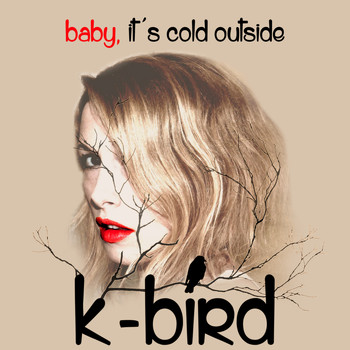 K-Bird - Baby, It's Cold Outside