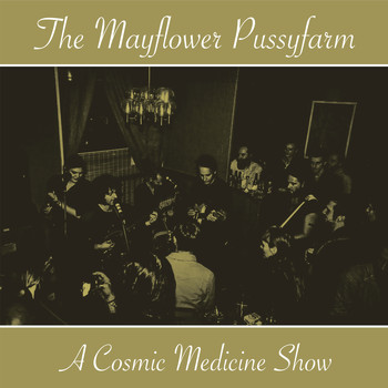 The Mayflower Pussyfarm - A Cosmic Medicine Show