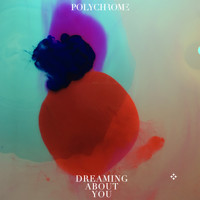 Polychrome - Dreaming About You