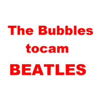 The Bubbles - The Bubbles Tocam Beatles