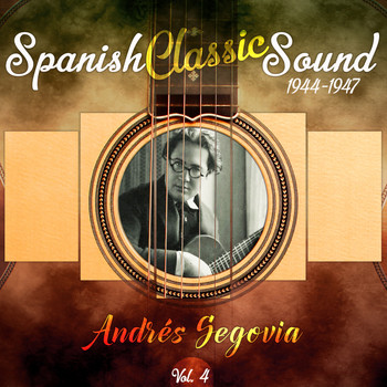 Andrés Segovia - Spanish Classic Sound, Vol. 4 (1944 - 1947)