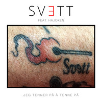 SVETT - Jeg Tenner På Å Tenne På (feat Hajoken)