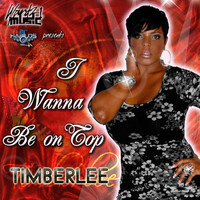 Timberlee - I Wanna Be on Top