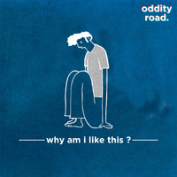 Oddity Road - Why Am I Like This