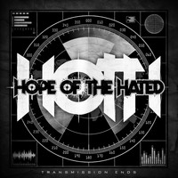 Hope Of The Hated - Transmission Ends (Explicit)