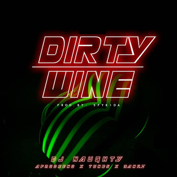 DJ Naughty featuring Afrodeeno, Tunes, Bankz - Dirty Wine