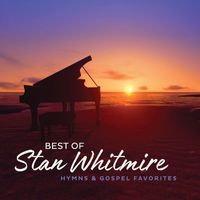 Stan Whitmire - Best Of Stan Whitmire: Hymns And Gospel Favorites
