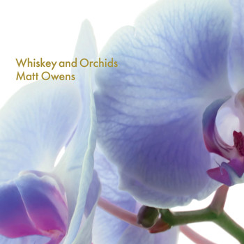 Matt Owens - Whiskey and Orchids (Explicit)