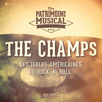 The Champs - Les Idoles Américaines Du Rock 'N' Roll: The Champs, Vol. 1