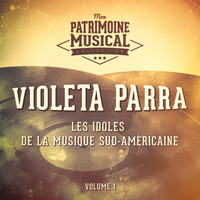 Violeta Parra - Les Idoles de la Musique Sud-Américaine: Violeta Parra, Vol. 1
