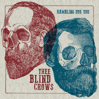 Thee Blind Crows - Rambling for You