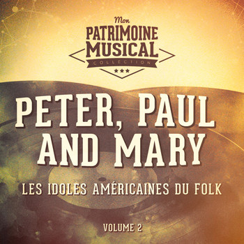 Peter, Paul and Mary - Les Idoles Américaines Du Folk: Peter, Paul and Mary, Vol. 2